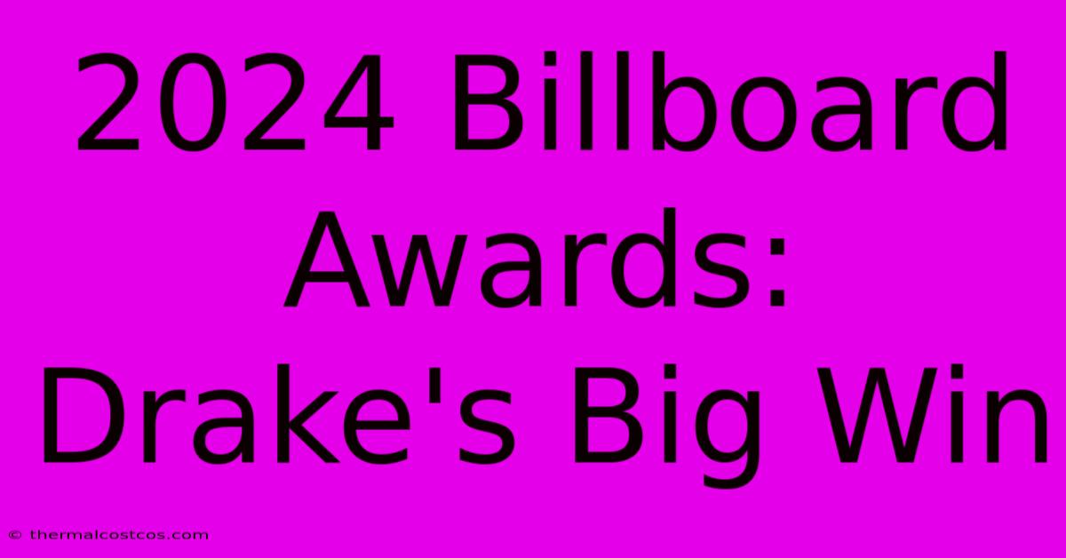 2024 Billboard Awards: Drake's Big Win