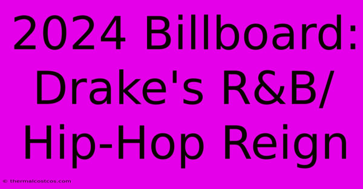 2024 Billboard: Drake's R&B/Hip-Hop Reign