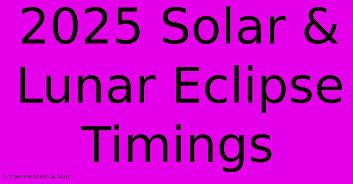 2025 Solar & Lunar Eclipse Timings