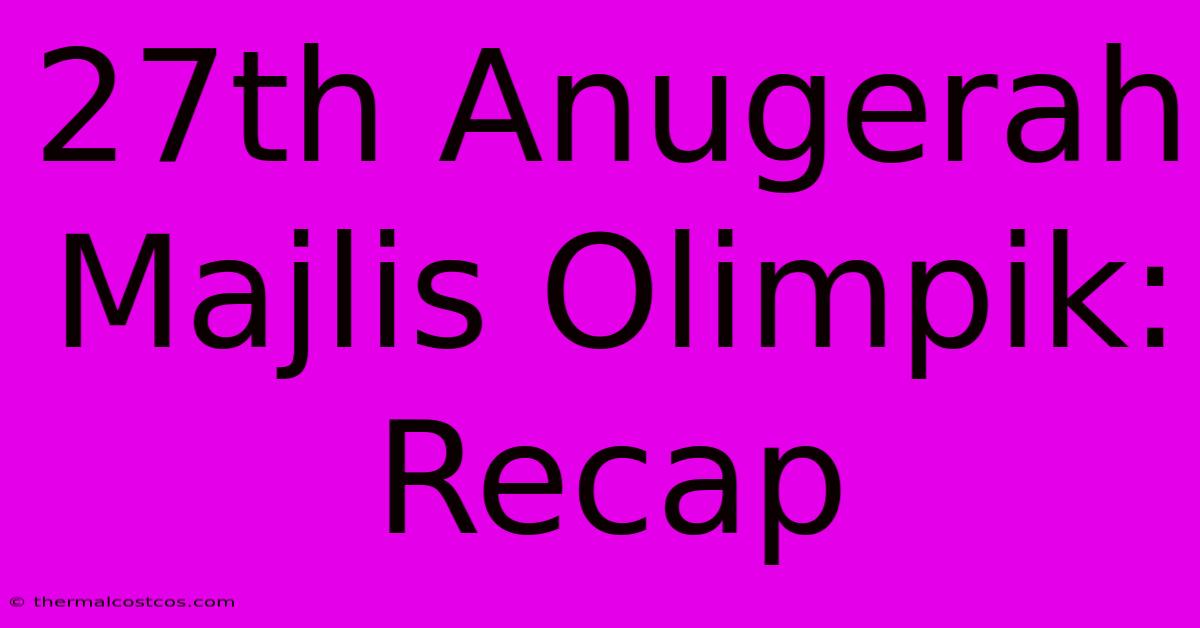 27th Anugerah Majlis Olimpik: Recap