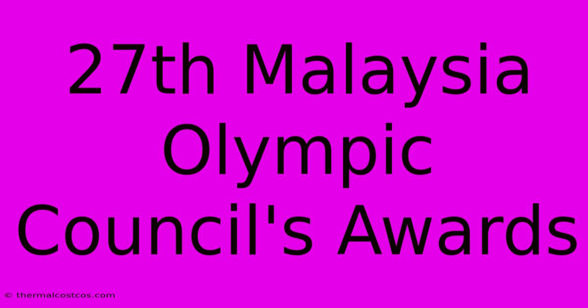 27th Malaysia Olympic Council's Awards