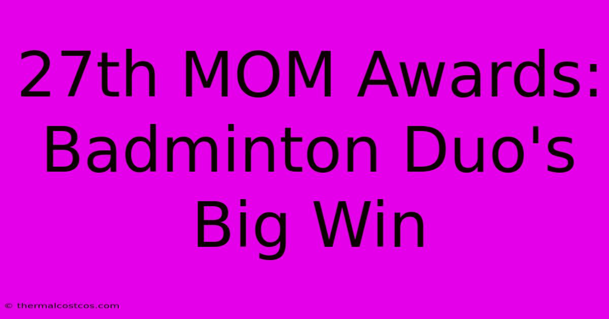 27th MOM Awards: Badminton Duo's Big Win