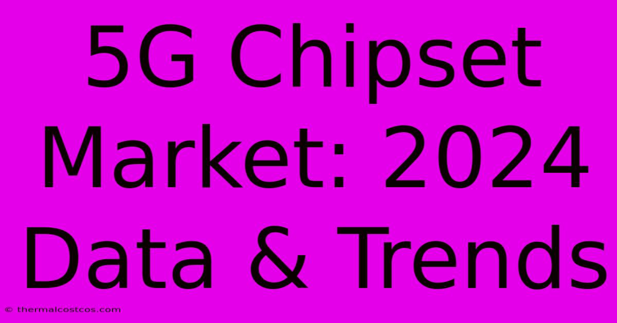 5G Chipset Market: 2024 Data & Trends