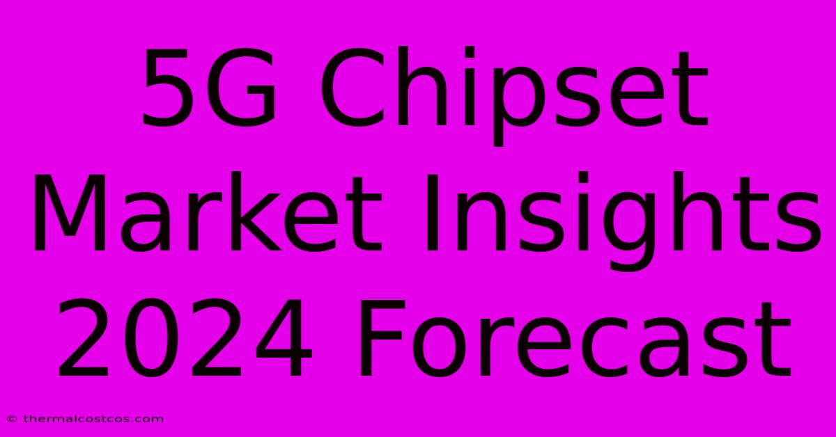 5G Chipset Market Insights 2024 Forecast