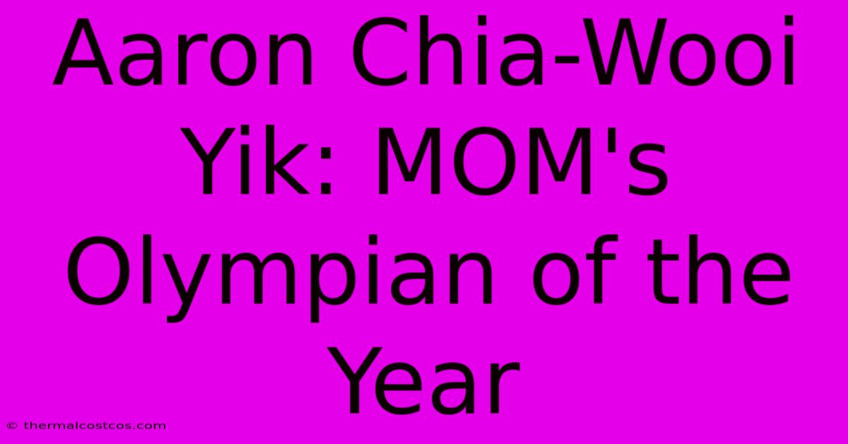 Aaron Chia-Wooi Yik: MOM's Olympian Of The Year