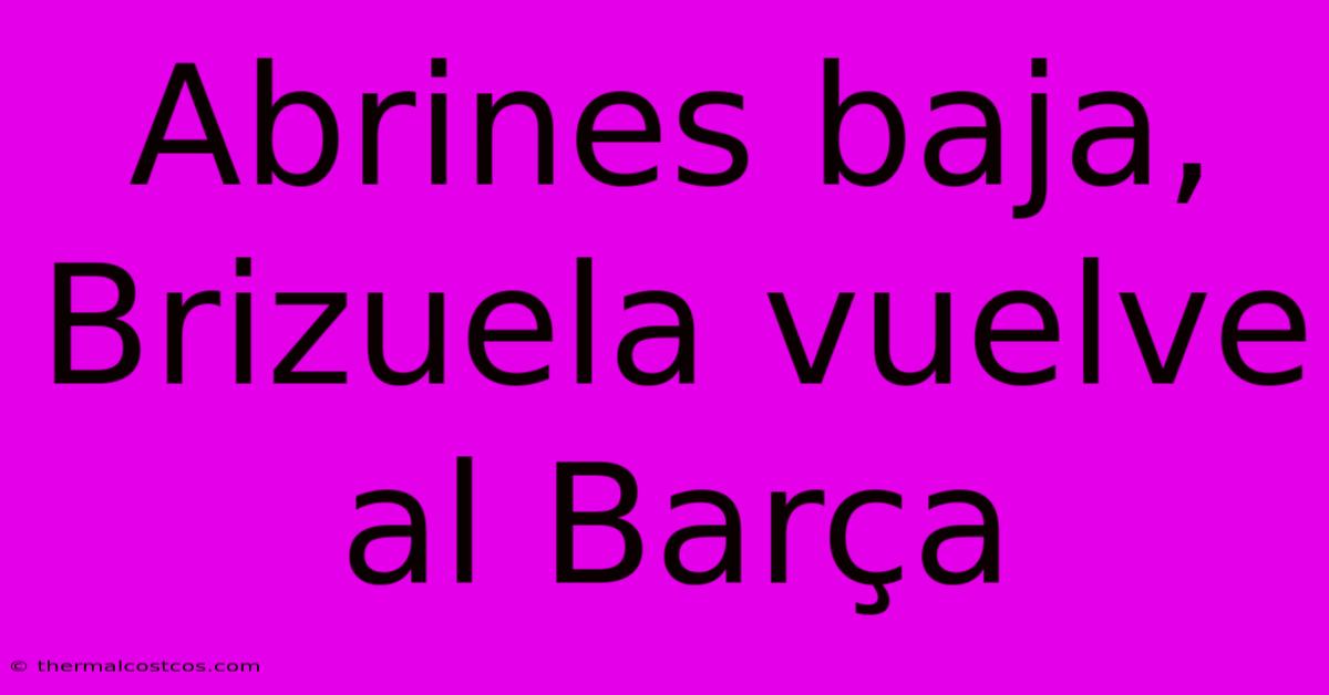 Abrines Baja, Brizuela Vuelve Al Barça