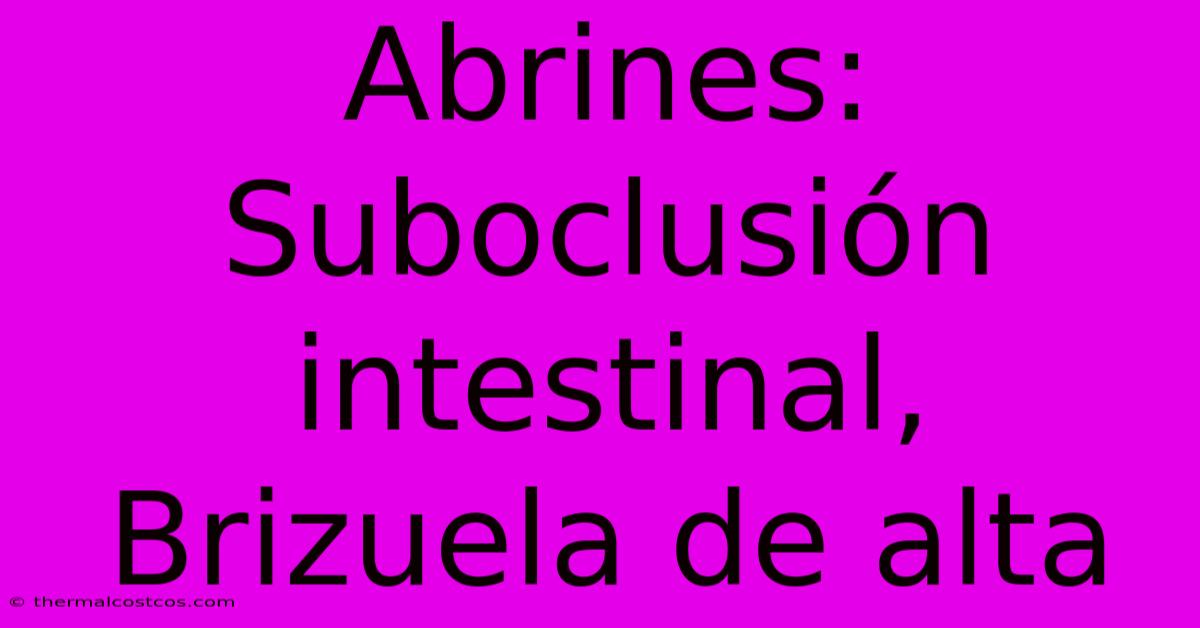 Abrines: Suboclusión Intestinal, Brizuela De Alta