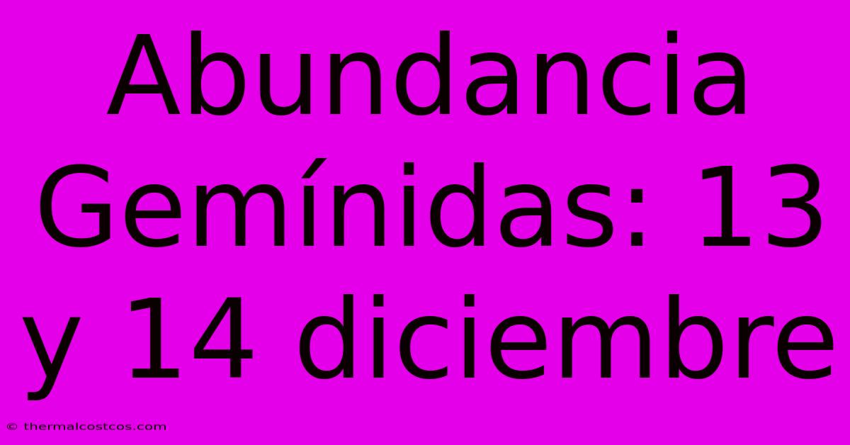 Abundancia Gemínidas: 13 Y 14 Diciembre