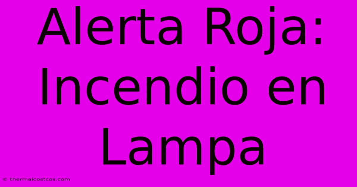 Alerta Roja: Incendio En Lampa