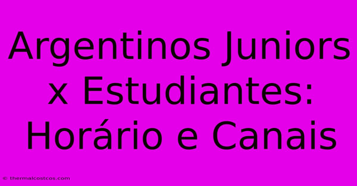 Argentinos Juniors X Estudiantes: Horário E Canais