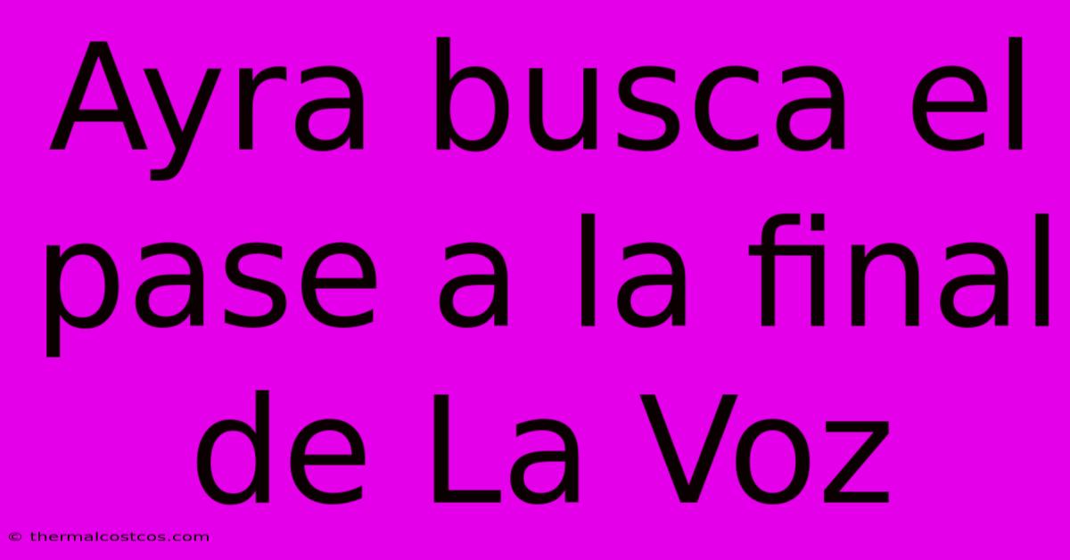 Ayra Busca El Pase A La Final De La Voz