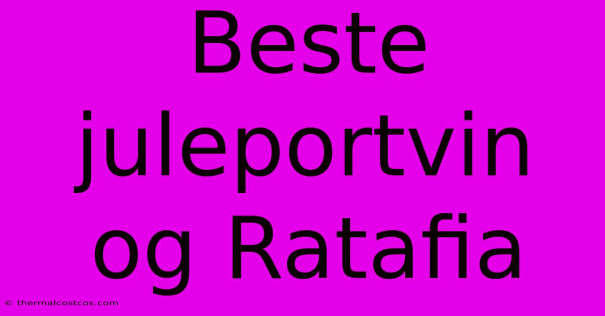 Beste Juleportvin Og Ratafia