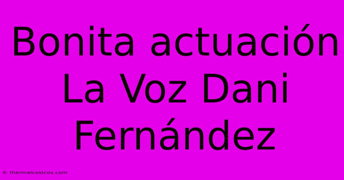 Bonita Actuación La Voz Dani Fernández