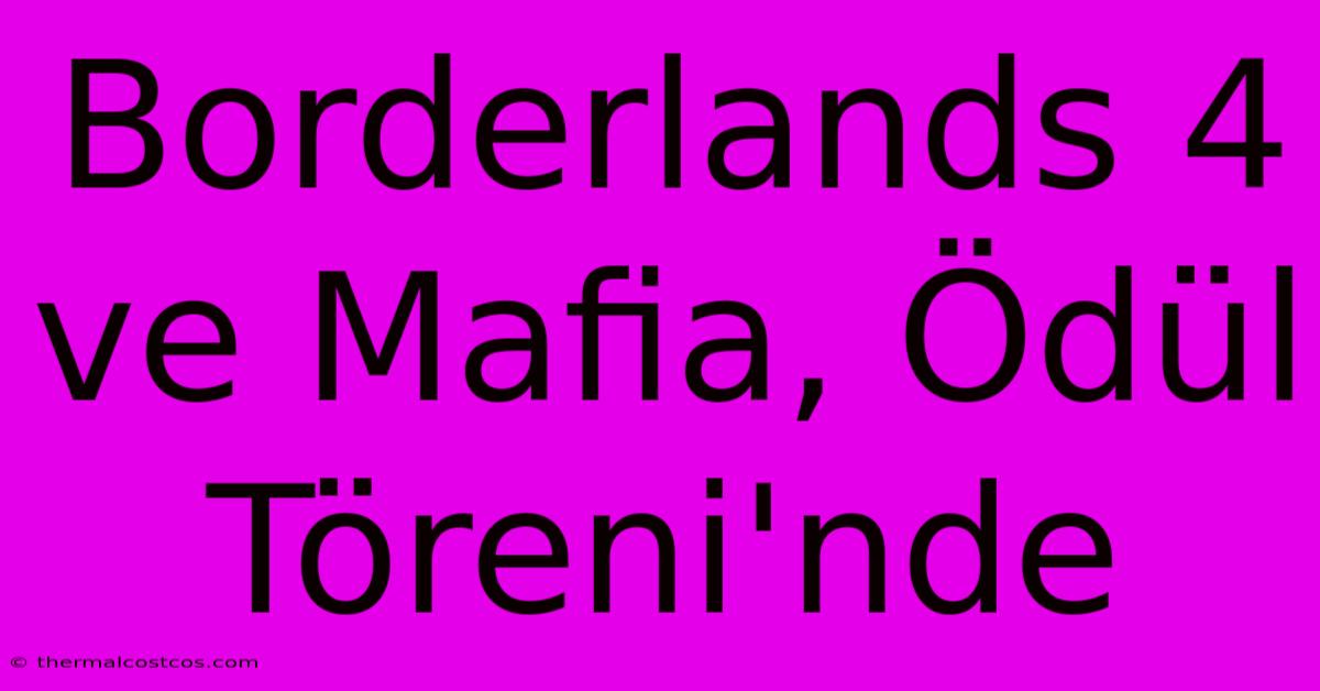 Borderlands 4 Ve Mafia, Ödül Töreni'nde