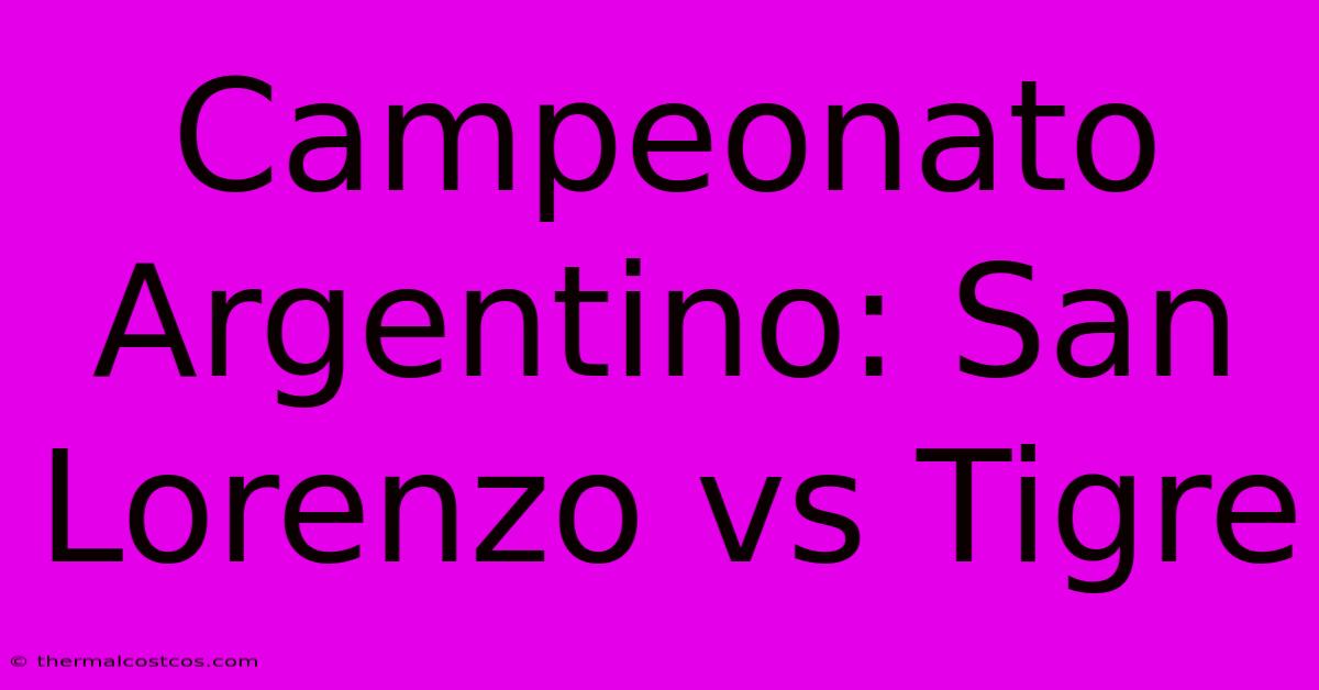 Campeonato Argentino: San Lorenzo Vs Tigre