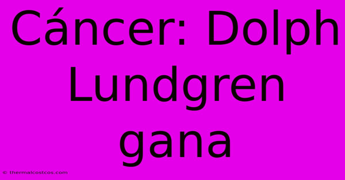 Cáncer: Dolph Lundgren Gana