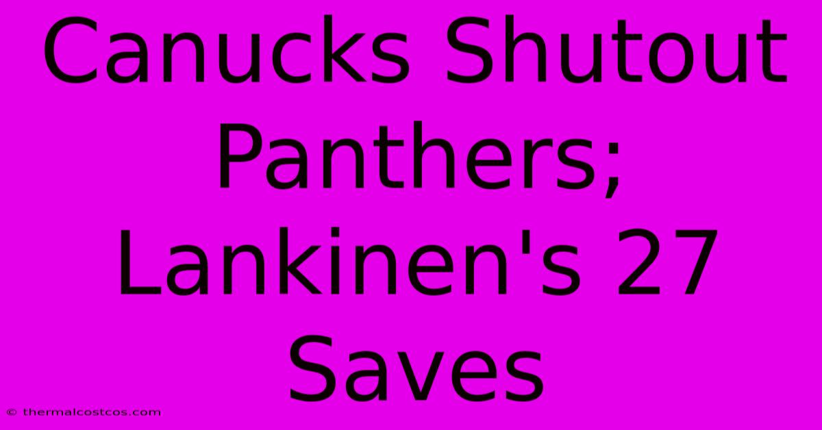 Canucks Shutout Panthers; Lankinen's 27 Saves