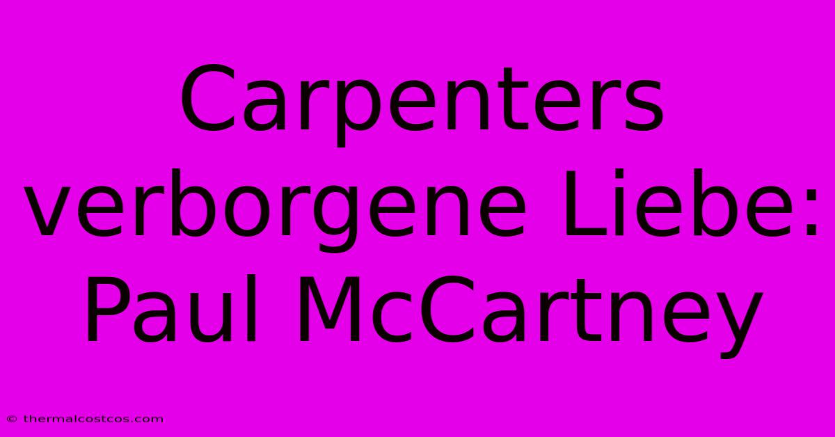 Carpenters Verborgene Liebe: Paul McCartney