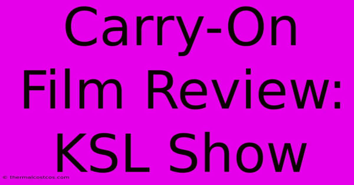 Carry-On Film Review: KSL Show