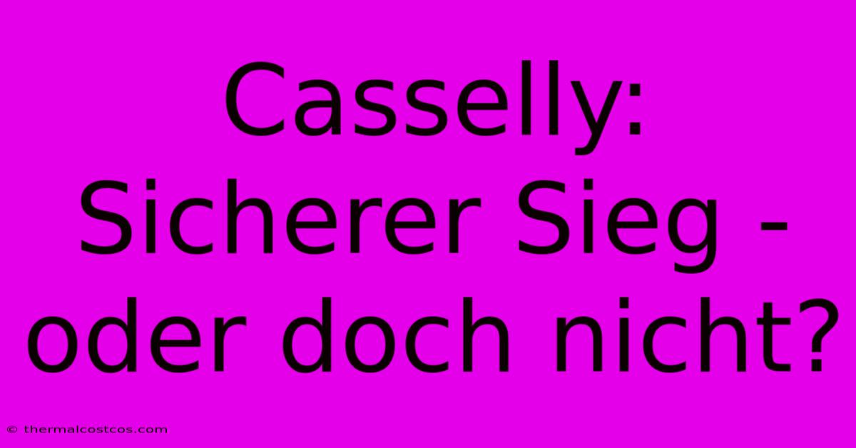 Casselly: Sicherer Sieg - Oder Doch Nicht?