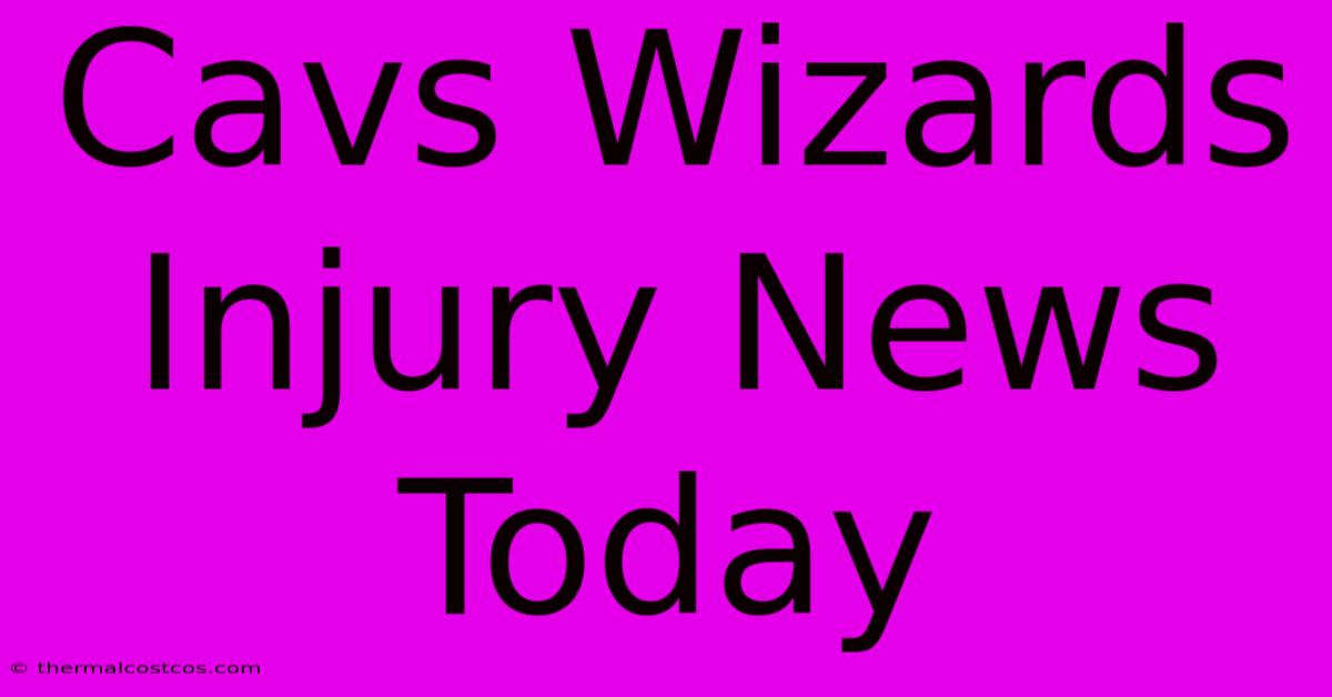 Cavs Wizards Injury News Today