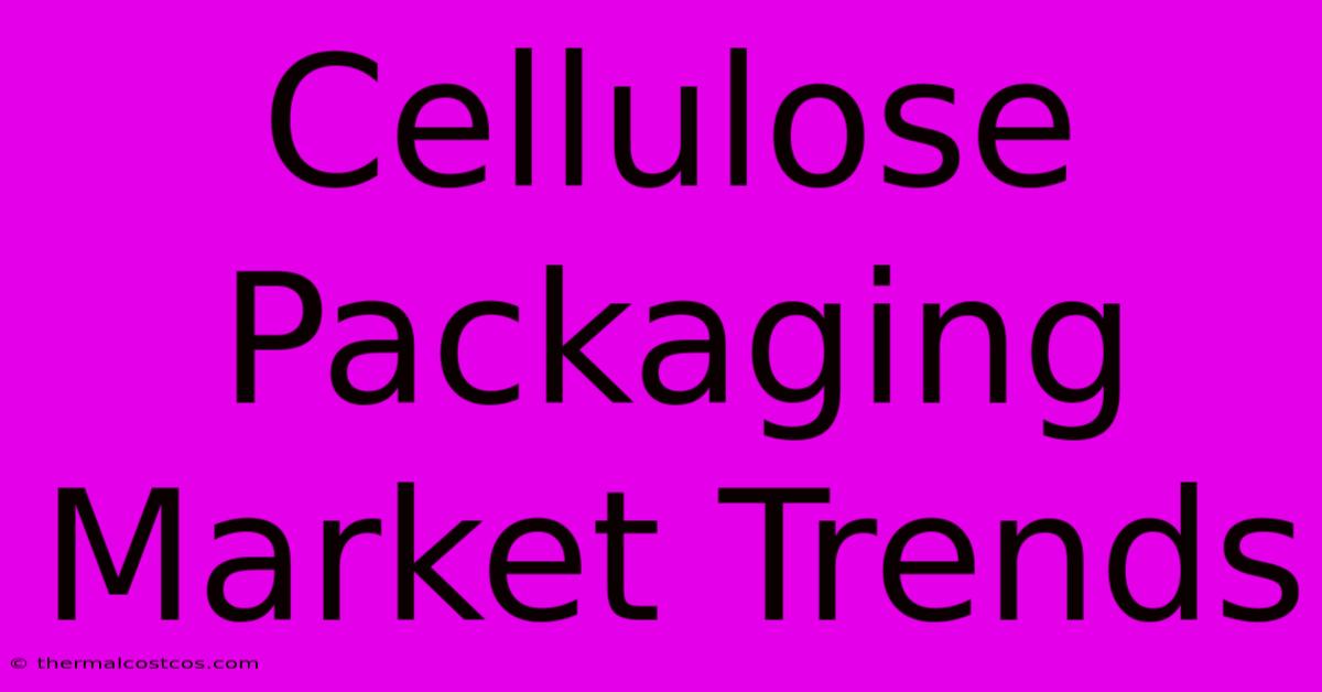 Cellulose Packaging Market Trends