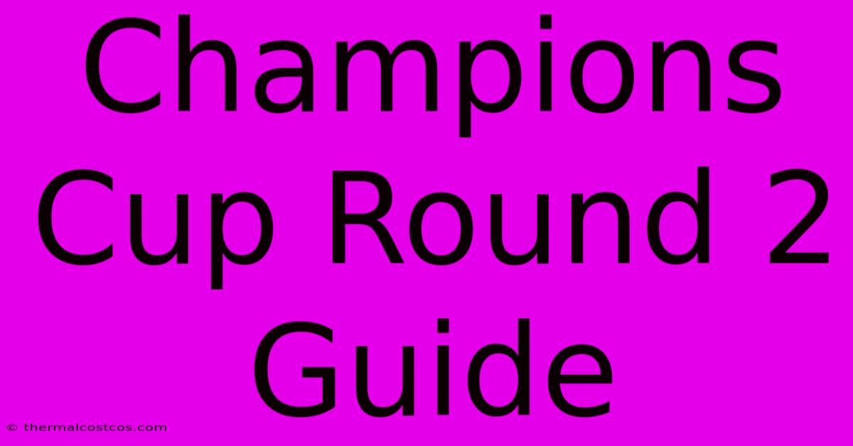 Champions Cup Round 2 Guide