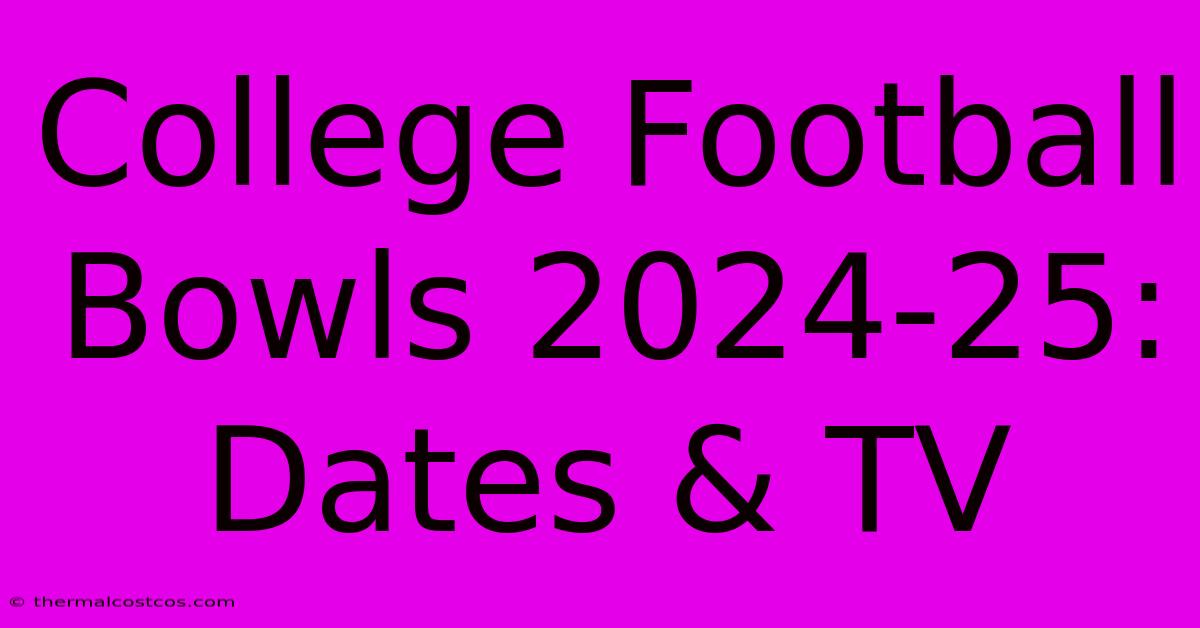 College Football Bowls 202425 Dates & TV