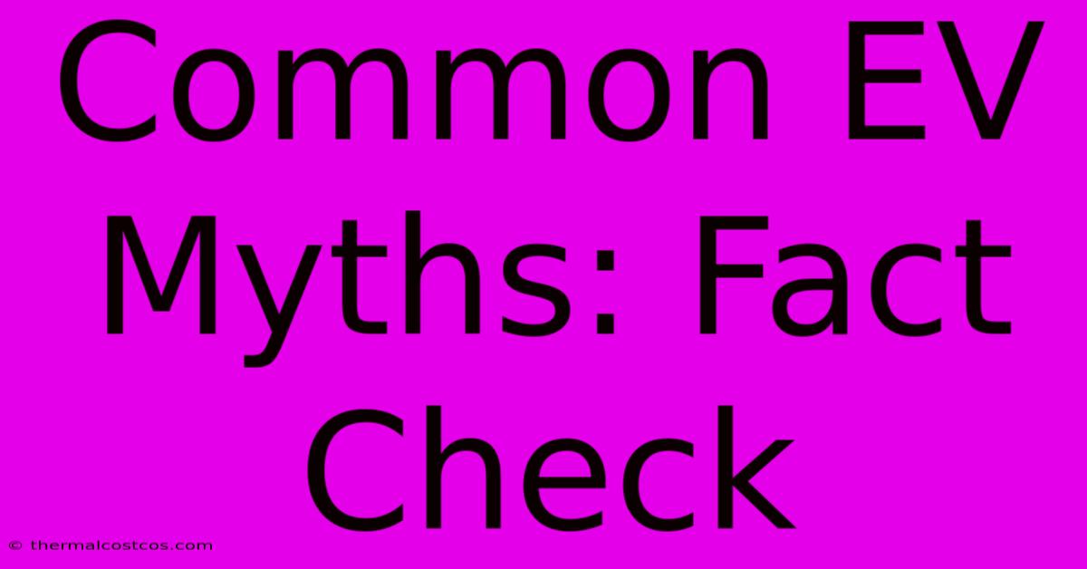 Common EV Myths: Fact Check