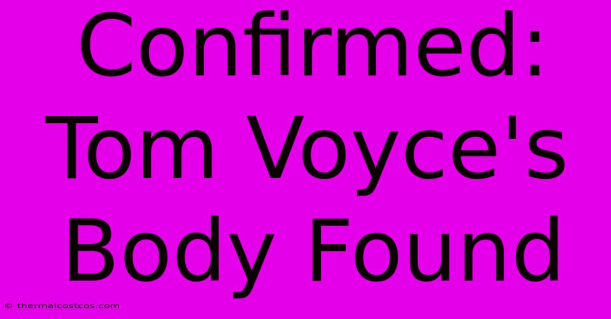 Confirmed: Tom Voyce's Body Found