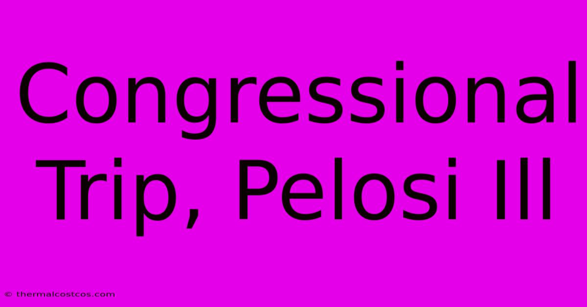 Congressional Trip, Pelosi Ill