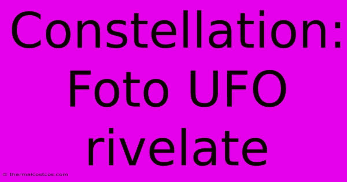 Constellation: Foto UFO Rivelate