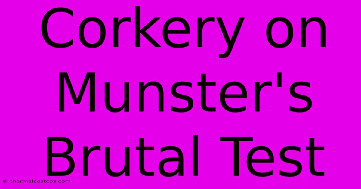 Corkery On Munster's Brutal Test