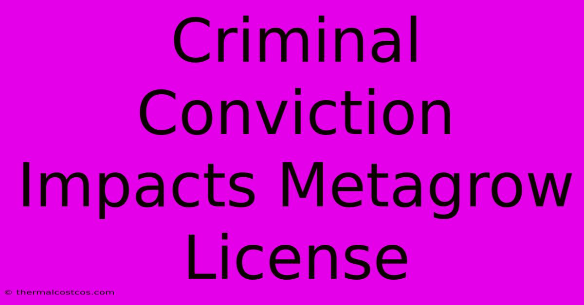 Criminal Conviction Impacts Metagrow License