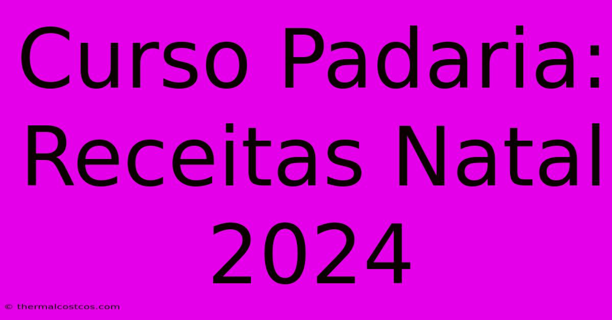 Curso Padaria: Receitas Natal 2024