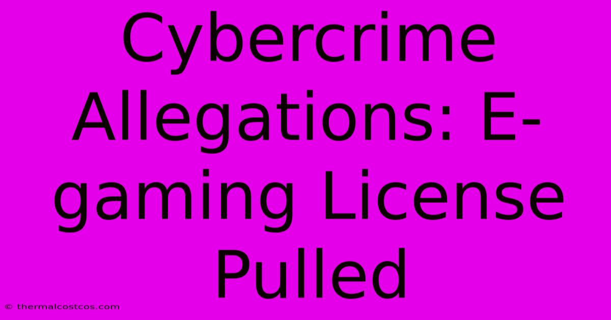 Cybercrime Allegations: E-gaming License Pulled