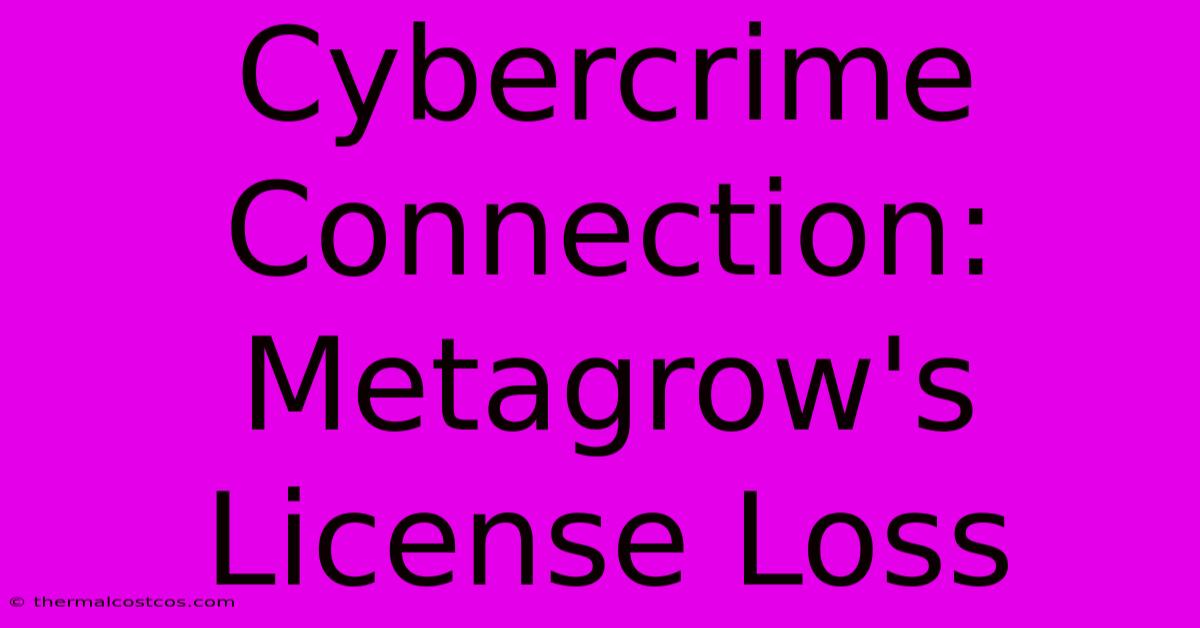 Cybercrime Connection: Metagrow's License Loss