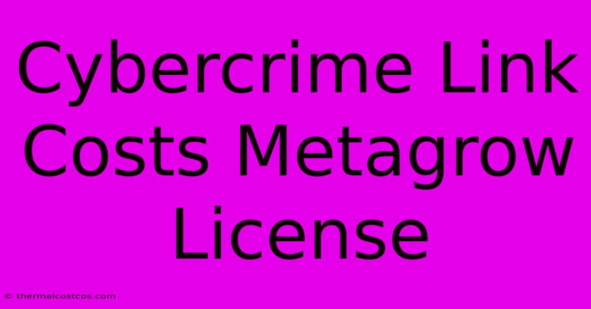 Cybercrime Link Costs Metagrow License