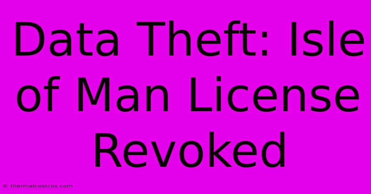 Data Theft: Isle Of Man License Revoked