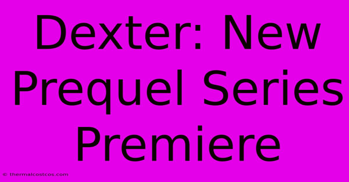 Dexter: New Prequel Series Premiere