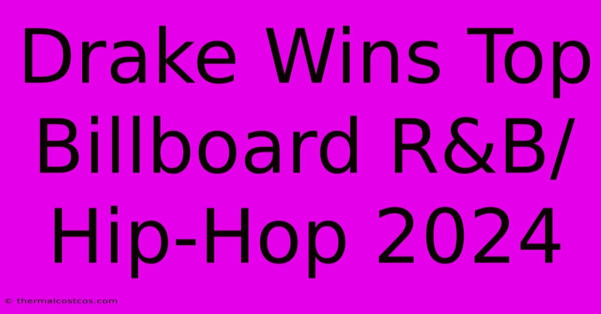 Drake Wins Top Billboard R&B/Hip-Hop 2024