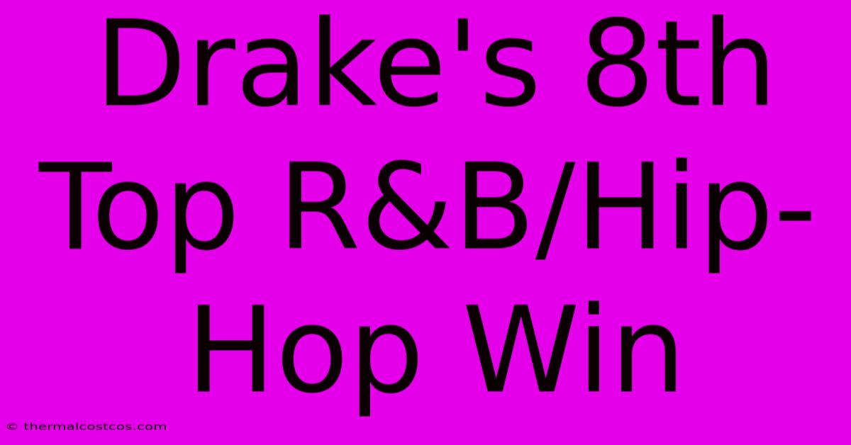 Drake's 8th Top R&B/Hip-Hop Win