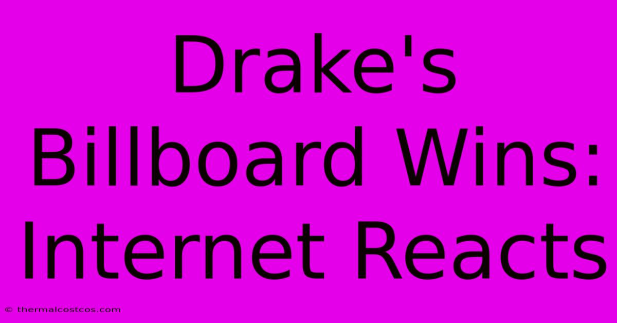 Drake's Billboard Wins: Internet Reacts