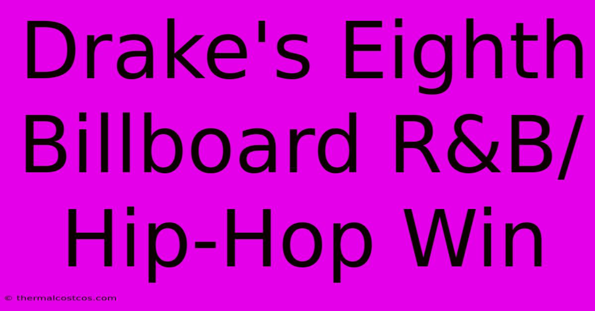 Drake's Eighth Billboard R&B/Hip-Hop Win