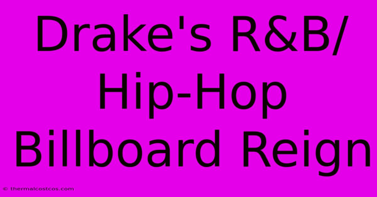 Drake's R&B/Hip-Hop Billboard Reign