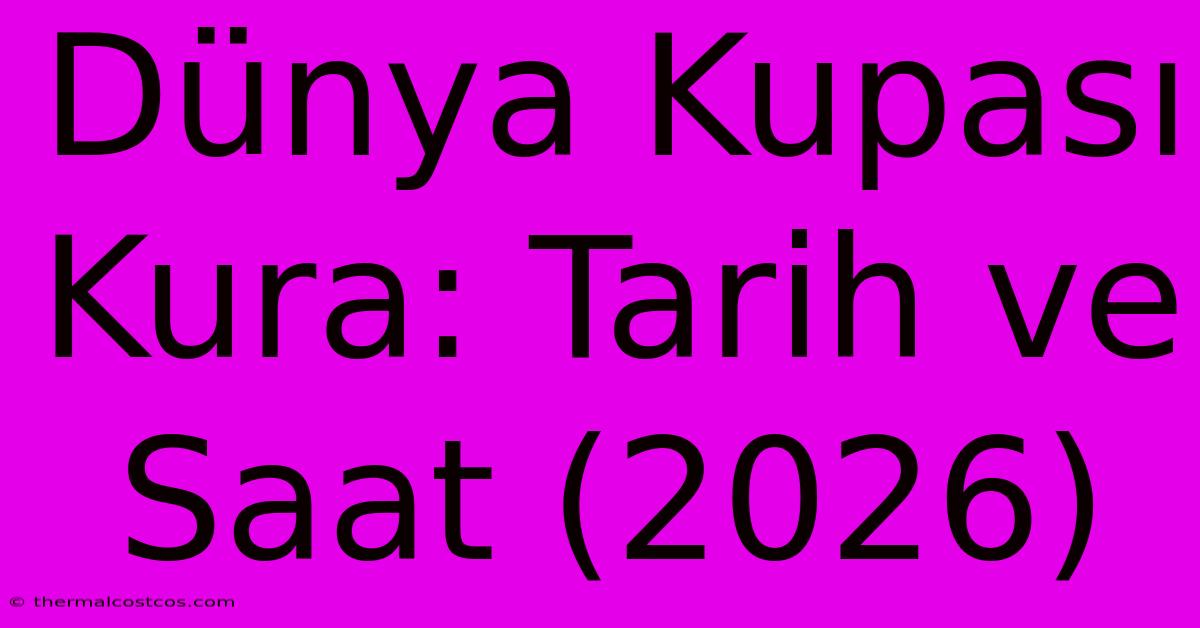 Dünya Kupası Kura: Tarih Ve Saat (2026)