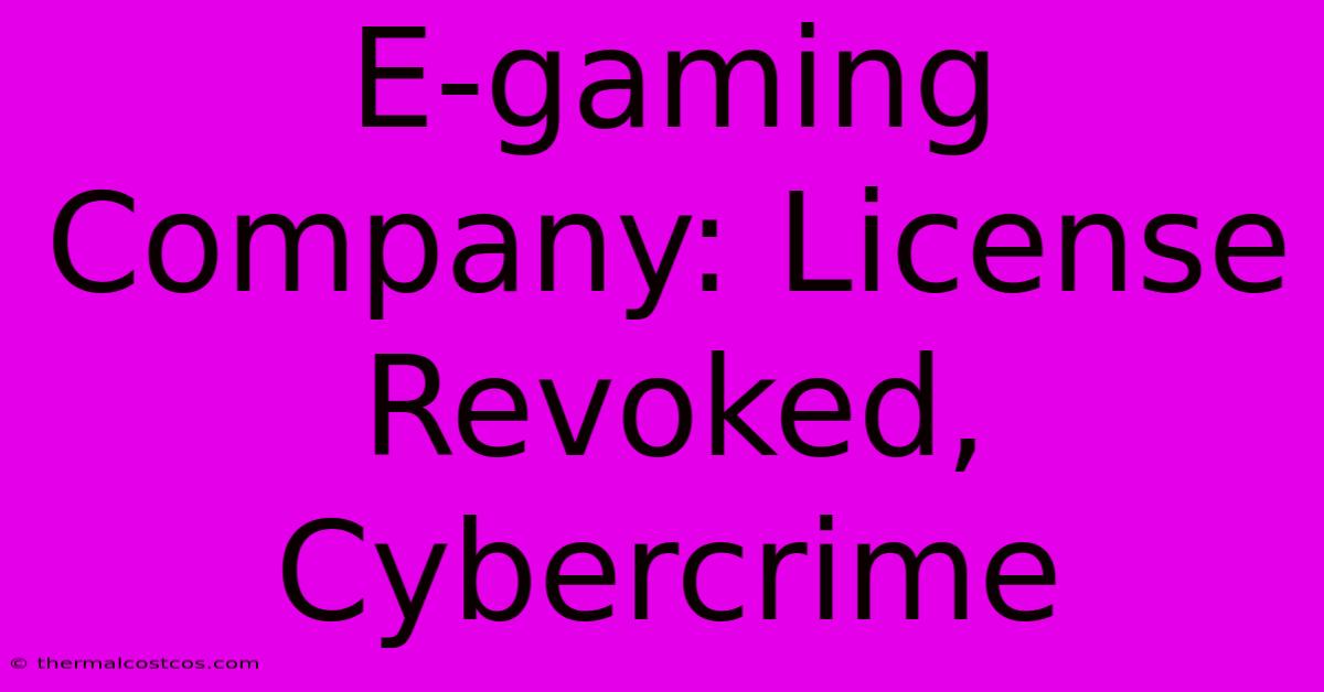 E-gaming Company: License Revoked, Cybercrime