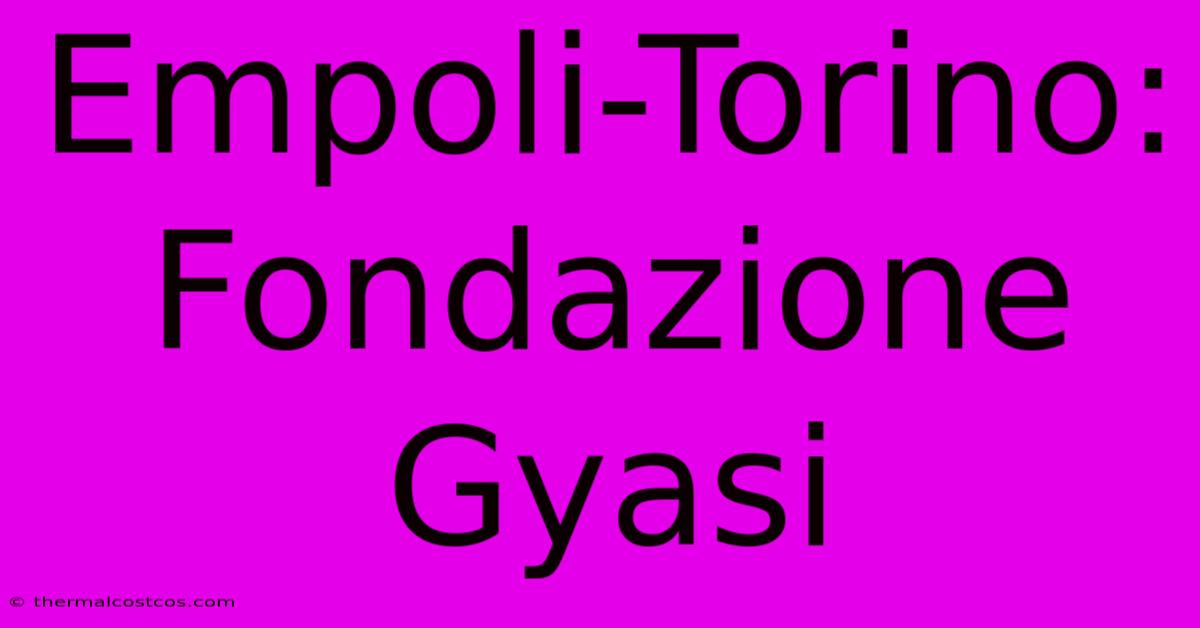 Empoli-Torino:  Fondazione Gyasi