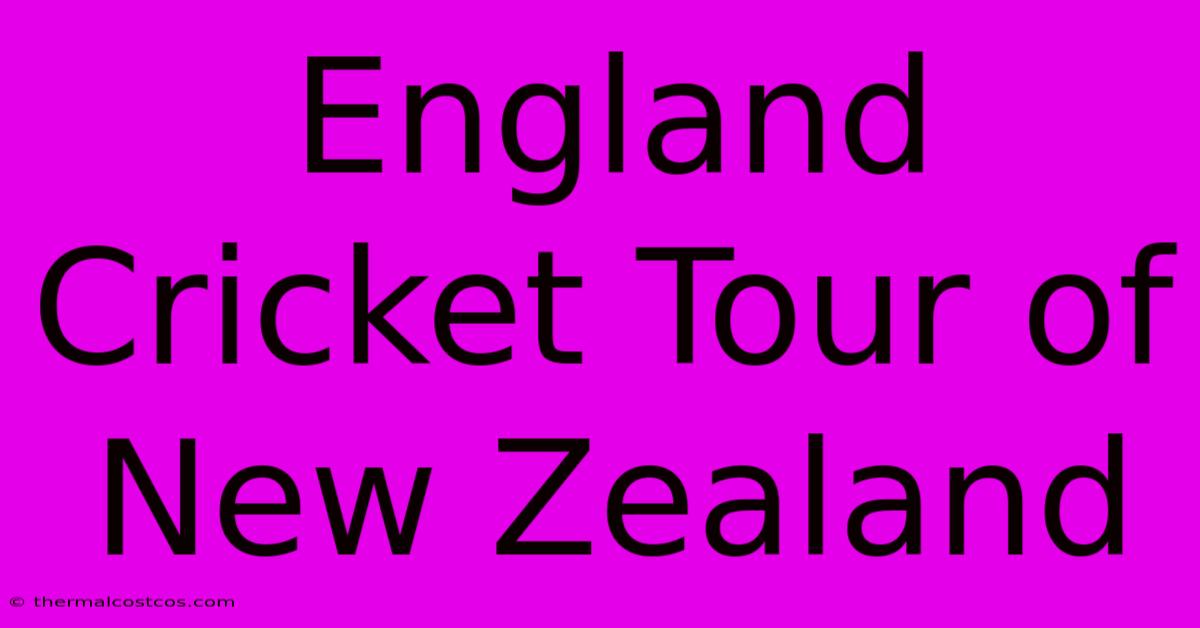 England Cricket Tour Of New Zealand