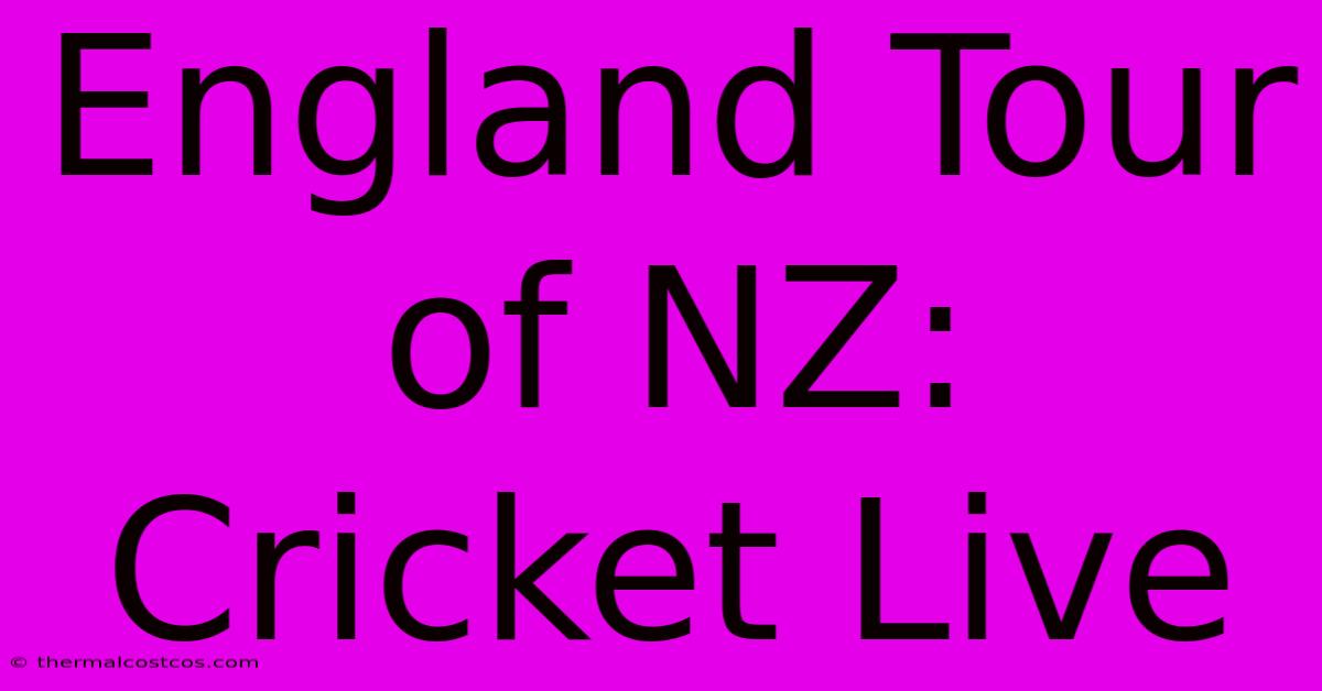 England Tour Of NZ: Cricket Live